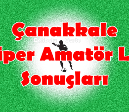 Çanakkale Süper Amatör Lig 16.Hafta Sonuçları