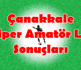 Çanakkale Süper Amatör Lig 26.Hafta Sonuçları