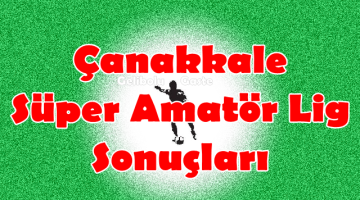 Çanakkale Süper Amatör Lig 19.Hafta Sonuçları