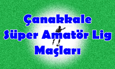 Çanakkale Süper Amatör Lig 20.Hafta Maçları