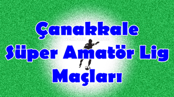 Çanakkale Süper Amatör Lig 21.Hafta Maçları
