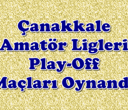 Çanakkale Amatör Ligleri Play-Off Maçları Oynandı