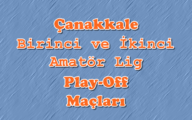 Çanakkale Birinci ve İkinci Amatör Lig Play-Off Maçları