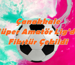 Çanakkale Süper Amatör Lig’de Fikstür Çekildi