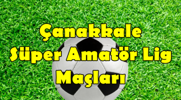 Çanakkale Süper Amatör Lig 14.Hafta Maçları