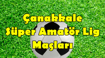 Çanakkale Süper Amatör Lig 7.Hafta Maçları