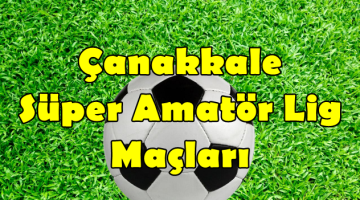 Çanakkale Süper Amatör Lig 20.Hafta Maçları