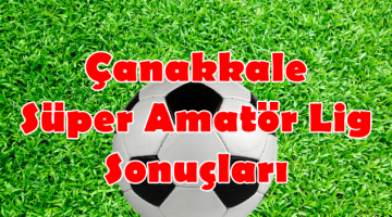 Çanakkale Süper Amatör Lig 7.Hafta Sonuçları