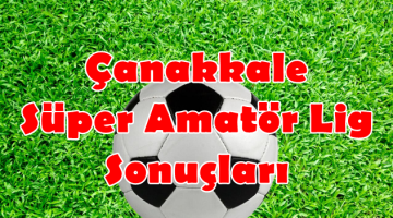 Çanakkale Süper Amatör Lig 22.Hafta Sonuçları