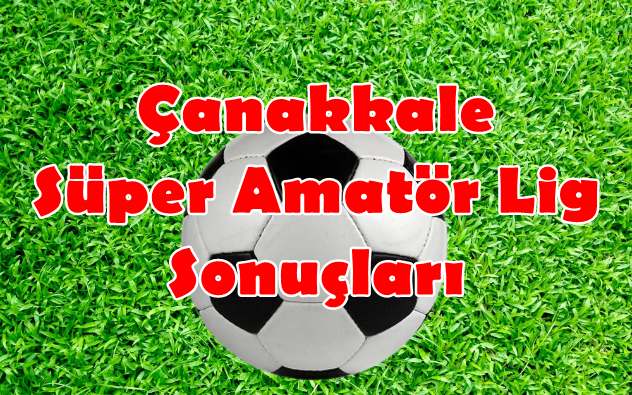 Çanakkale Süper Amatör Lig 14.Hafta Sonuçları