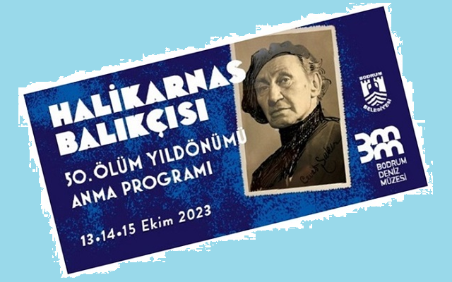 Halikarnas Balıkçısı 50. Ölüm Yıldönümünde Anılacak