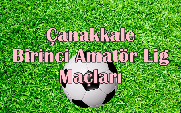 Çanakkale Birinci Amatör Lig 5.Hafta Maçları