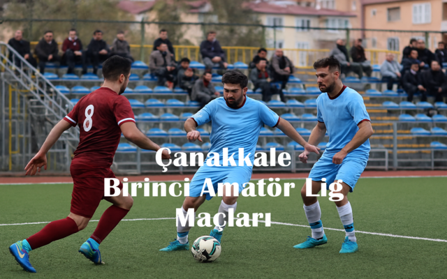 Çanakkale Birinci Amatör Lig 1.Hafta Maçları