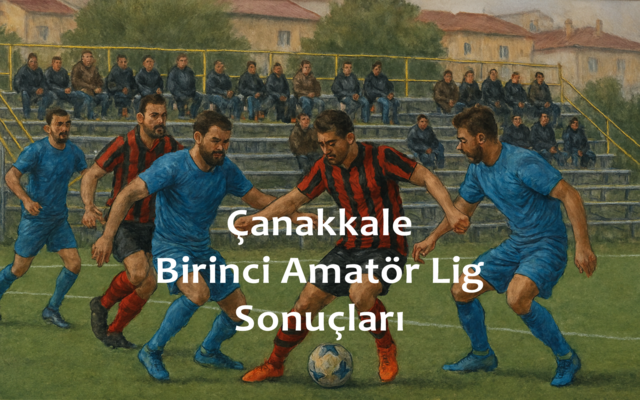 Çanakkale Birinci Amatör Lig 1.Hafta Sonuçları