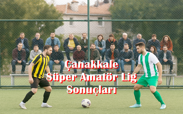 Çanakkale Süper Amatör Lig 1.Hafta Sonuçları