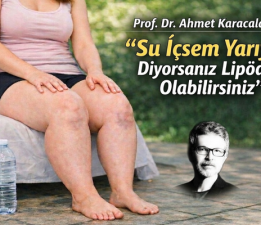 Ahmet Karacalar: “Su İçsem Yarıyor Diyorsanız Lipödem Olabilirsiniz”
