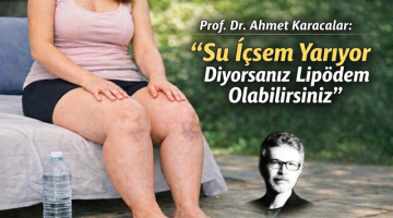Ahmet Karacalar: “Su İçsem Yarıyor Diyorsanız Lipödem Olabilirsiniz”