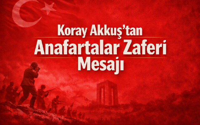 Koray Akkuş’tan Anafartalar Zaferi Mesajı