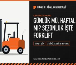 Sezonluk yoğunlukta forklift: günlük mü, haftalık mı kiralanmalı?
