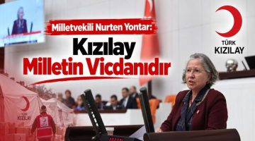 Milletvekili Nurten Yontar: Kızılay Milletin Vicdanıdır